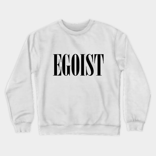 Just Egoist Crewneck Sweatshirt by Hmus